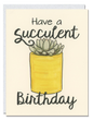 Have a Succulent Birthday card
